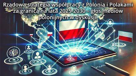 Rządowa strategia współpracy z Polonią i Polakami za granicą na lata 2025-2030 – głos mediów polonijnych w dyskusji.