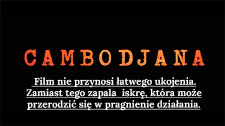 Cambodjana - The film offers no easy solace. Instead, it ignites a spark that can grow into a desire for action.